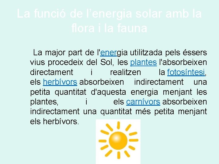 La funció de l’energia solar amb la flora i la fauna La major part La funció de l’energia solar amb la flora i la fauna La major part