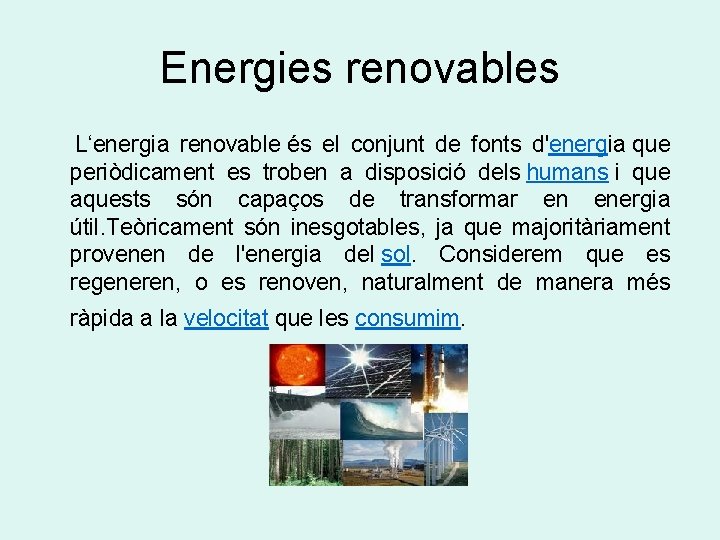 Energies renovables L‘energia renovable és el conjunt de fonts d'energia que periòdicament es troben Energies renovables L‘energia renovable és el conjunt de fonts d'energia que periòdicament es troben