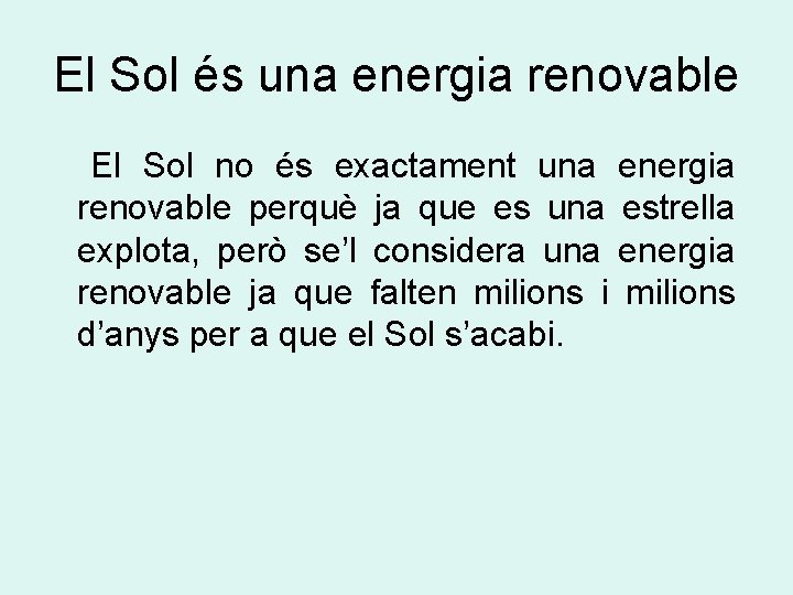 El Sol és una energia renovable El Sol no és exactament una energia renovable El Sol és una energia renovable El Sol no és exactament una energia renovable