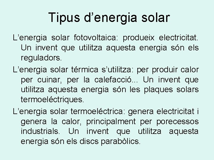 Tipus d’energia solar L’energia solar fotovoltaica: produeix electricitat. Un invent que utilitza aquesta energia Tipus d’energia solar L’energia solar fotovoltaica: produeix electricitat. Un invent que utilitza aquesta energia