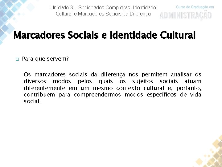 Unidade 3 – Sociedades Complexas, Identidade Cultural e Marcadores Sociais da Diferença Marcadores Sociais