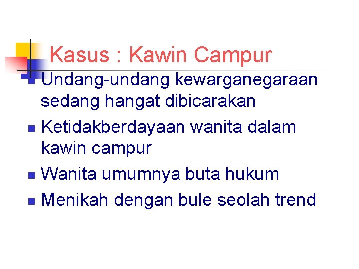 Kasus : Kawin Campur Undang-undang kewarganegaraan sedang hangat dibicarakan n Ketidakberdayaan wanita dalam kawin