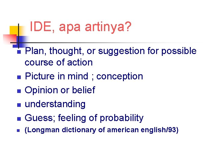 IDE, apa artinya? n Plan, thought, or suggestion for possible course of action Picture