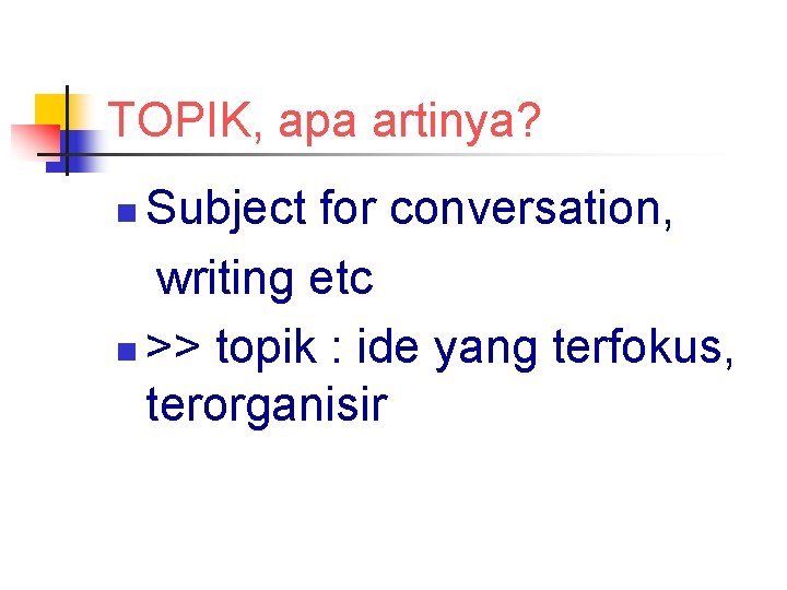 TOPIK, apa artinya? Subject for conversation, writing etc n >> topik : ide yang