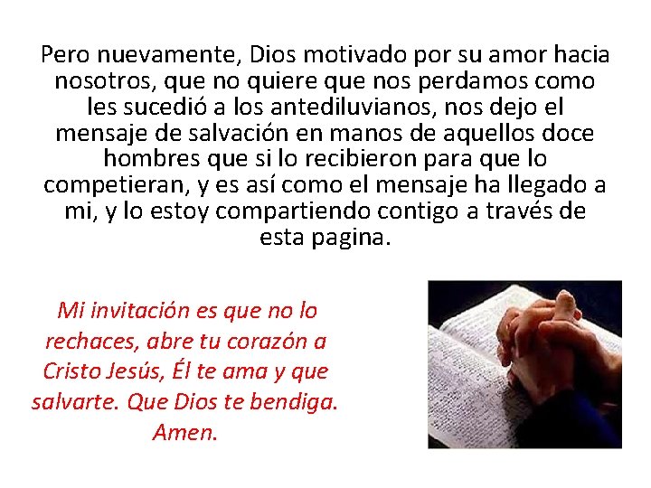 Pero nuevamente, Dios motivado por su amor hacia nosotros, que no quiere que nos