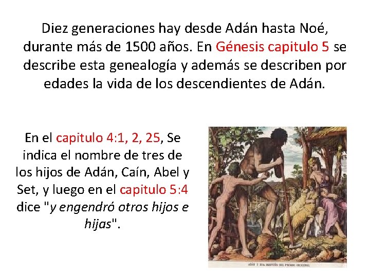 Diez generaciones hay desde Adán hasta Noé, durante más de 1500 años. En Génesis