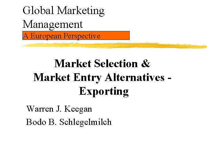 Global Marketing Management A European Perspective Market Selection & Market Entry Alternatives Exporting Warren