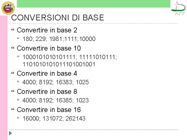 CONVERSIONI DI BASE Convertire in base 2 Convertire in base 10 4000; 8192; 16383;