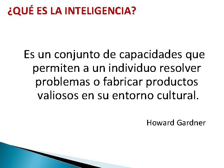 ¿QUÉ ES LA INTELIGENCIA? Es un conjunto de capacidades que permiten a un individuo