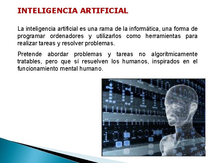 INTELIGENCIA ARTIFICIAL La inteligencia artificial es una rama de la informática, una forma de