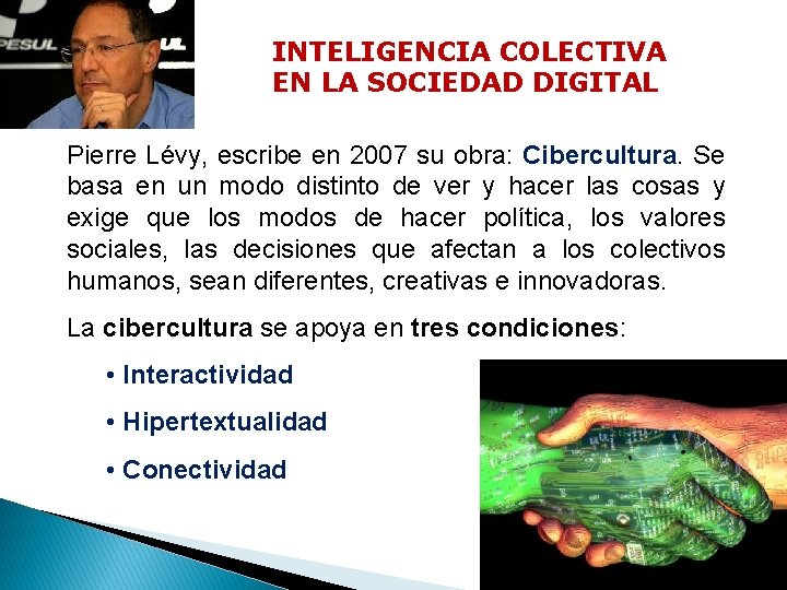 INTELIGENCIA COLECTIVA EN LA SOCIEDAD DIGITAL Pierre Lévy, escribe en 2007 su obra: Cibercultura.