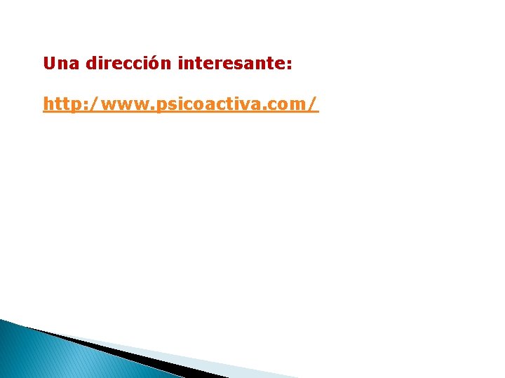 Una dirección interesante: http: /www. psicoactiva. com/ 