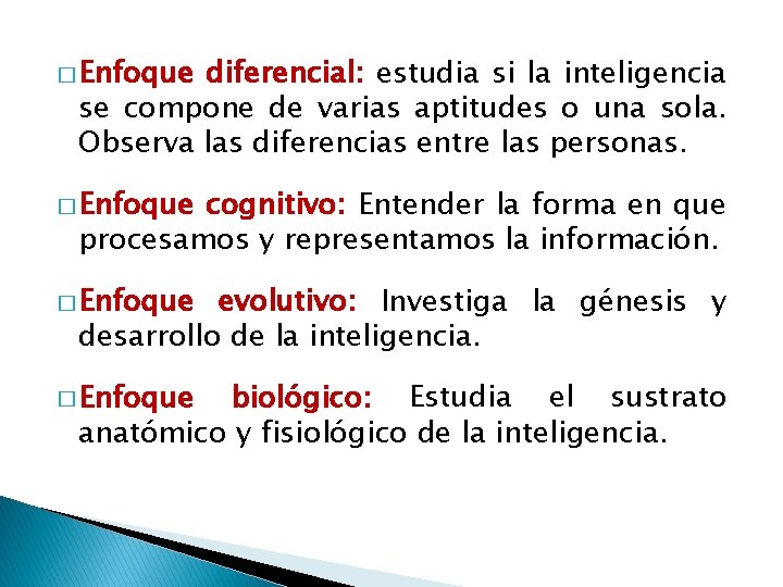 � Enfoque diferencial: estudia si la inteligencia se compone de varias aptitudes o una