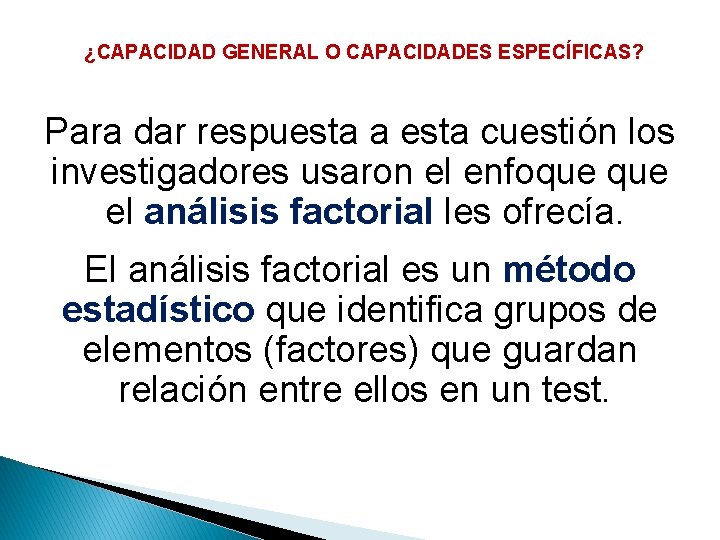 ¿CAPACIDAD GENERAL O CAPACIDADES ESPECÍFICAS? Para dar respuesta a esta cuestión los investigadores usaron