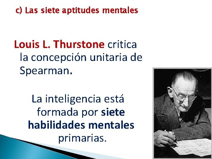 c) Las siete aptitudes mentales Louis L. Thurstone critica la concepción unitaria de Spearman.