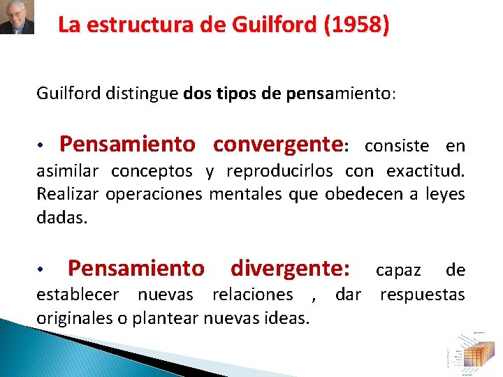 La estructura de Guilford (1958) Guilford distingue dos tipos de pensamiento: • Pensamiento convergente: