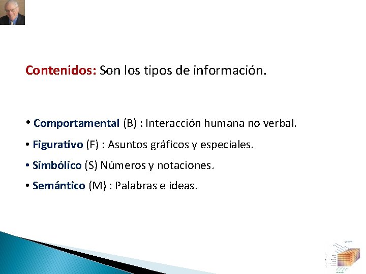 Contenidos: Son los tipos de información. • Comportamental (B) : Interacción humana no verbal.