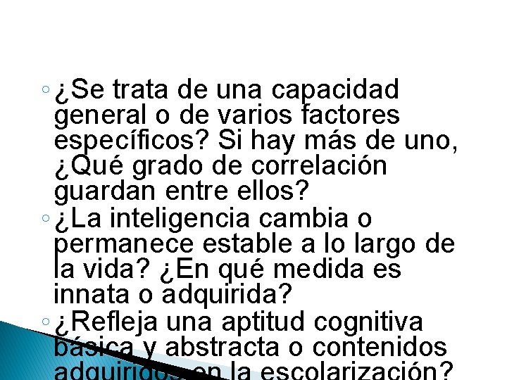 ◦ ¿Se trata de una capacidad general o de varios factores específicos? Si hay