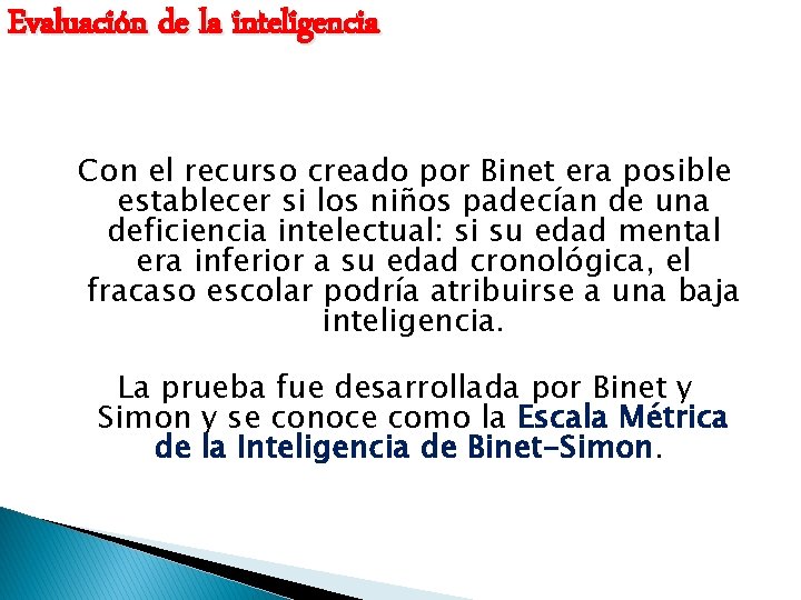 Evaluación de la inteligencia Con el recurso creado por Binet era posible establecer si