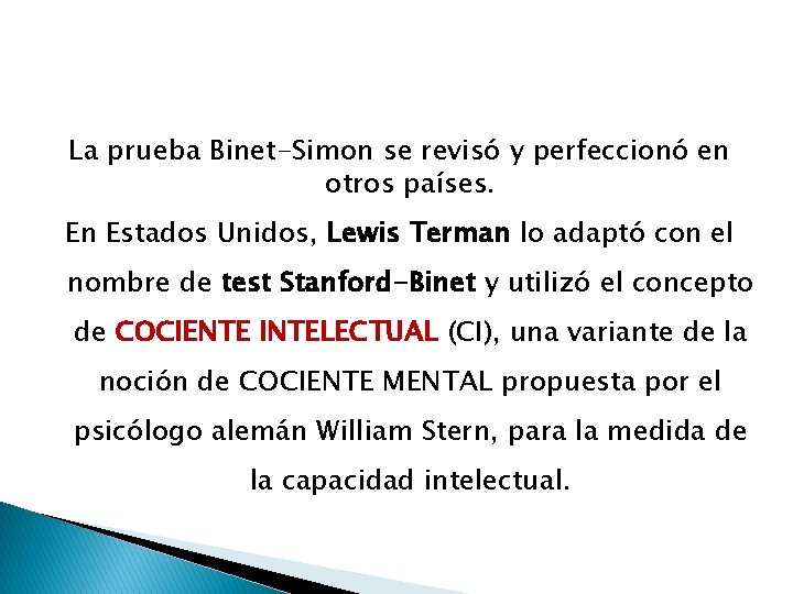 La prueba Binet-Simon se revisó y perfeccionó en otros países. En Estados Unidos, Lewis