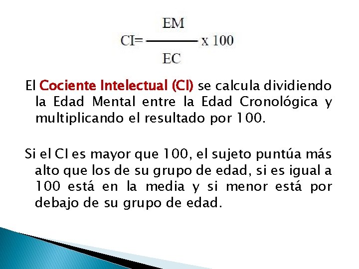 El Cociente Intelectual (CI) se calcula dividiendo la Edad Mental entre la Edad Cronológica