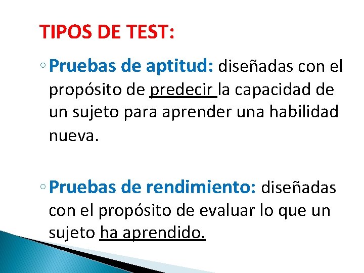 TIPOS DE TEST: ◦ Pruebas de aptitud: diseñadas con el propósito de predecir la