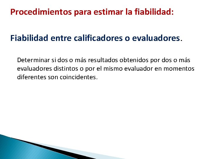 Procedimientos para estimar la fiabilidad: Fiabilidad entre calificadores o evaluadores. Determinar si dos o