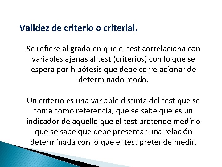 Validez de criterio o criterial. Se refiere al grado en que el test correlaciona