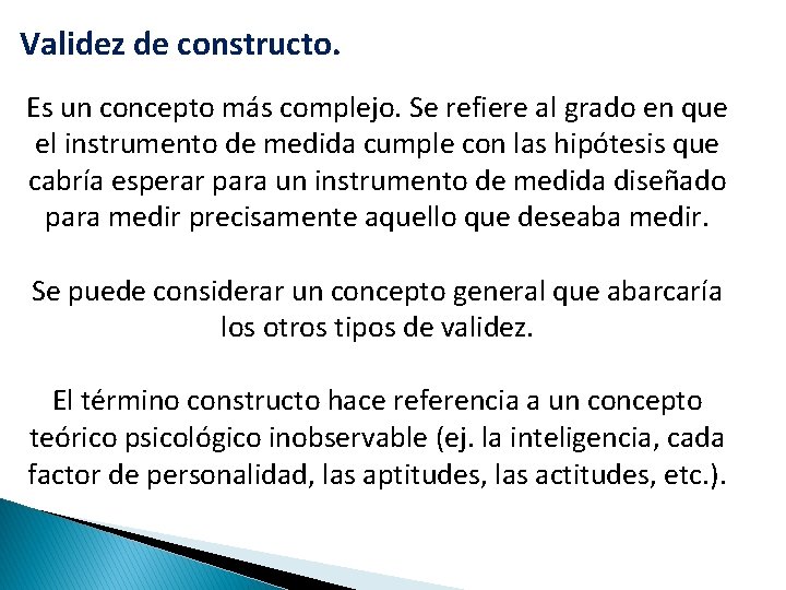 Validez de constructo. Es un concepto más complejo. Se refiere al grado en que