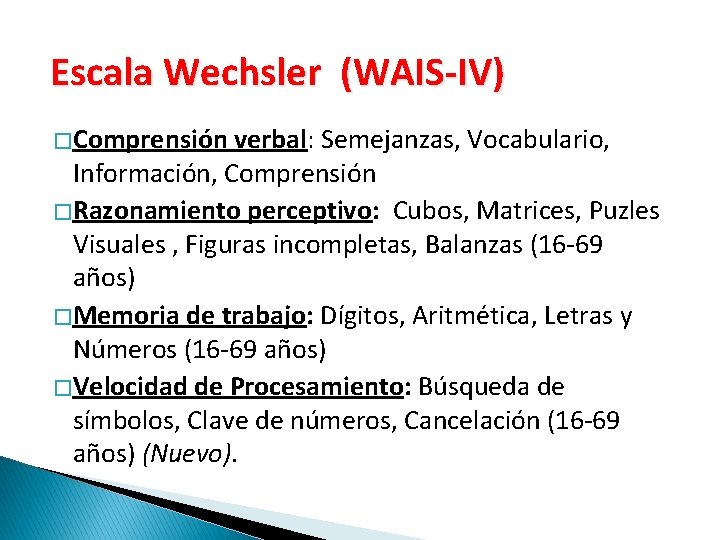 Escala Wechsler (WAIS-IV) � Comprensión verbal: Semejanzas, Vocabulario, Información, Comprensión � Razonamiento perceptivo: Cubos,