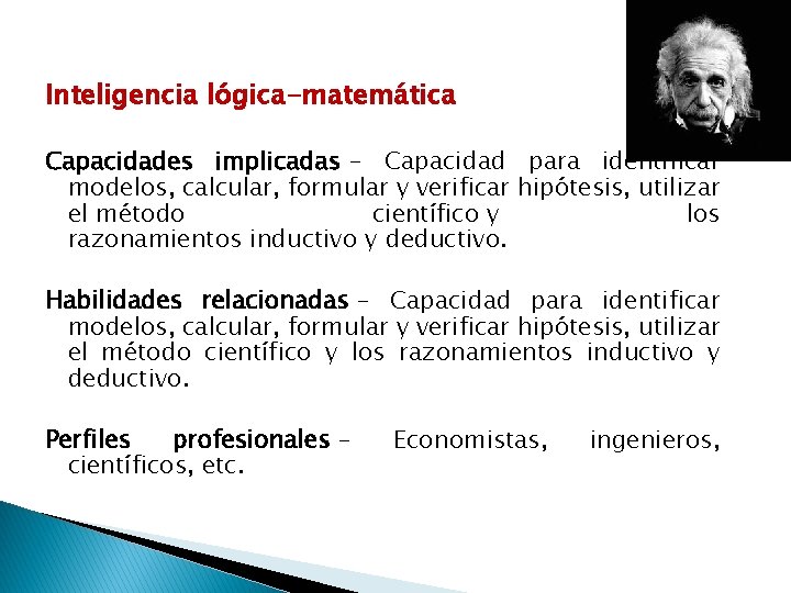 Inteligencia lógica-matemática Capacidades implicadas - Capacidad para identificar modelos, calcular, formular y verificar hipótesis,