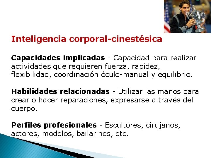 Inteligencia corporal-cinestésica Capacidades implicadas - Capacidad para realizar actividades que requieren fuerza, rapidez, flexibilidad,