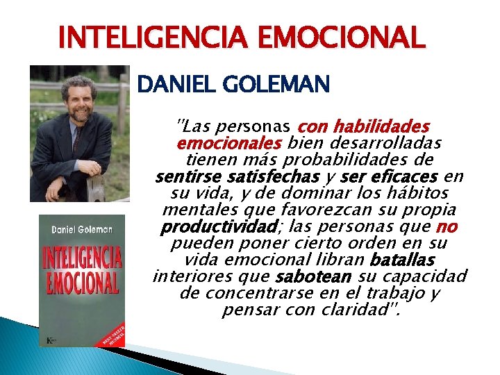 INTELIGENCIA EMOCIONAL DANIEL GOLEMAN ''Las personas con habilidades emocionales bien desarrolladas tienen más probabilidades