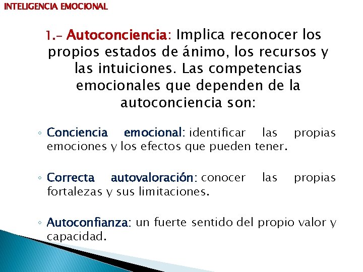 INTELIGENCIA EMOCIONAL 1. - Autoconciencia: Implica reconocer los propios estados de ánimo, los recursos