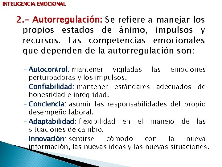 INTELIGENCIA EMOCIONAL 2. - Autorregulación: Se refiere a manejar los propios estados de ánimo,