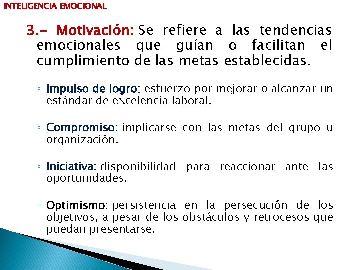 INTELIGENCIA EMOCIONAL 3. - Motivación: Se refiere a las tendencias emocionales que guían o
