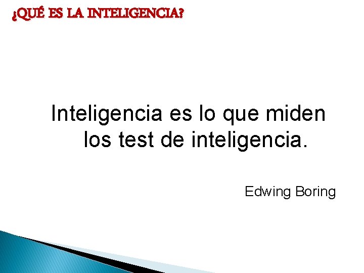¿QUÉ ES LA INTELIGENCIA? Inteligencia es lo que miden los test de inteligencia. Edwing