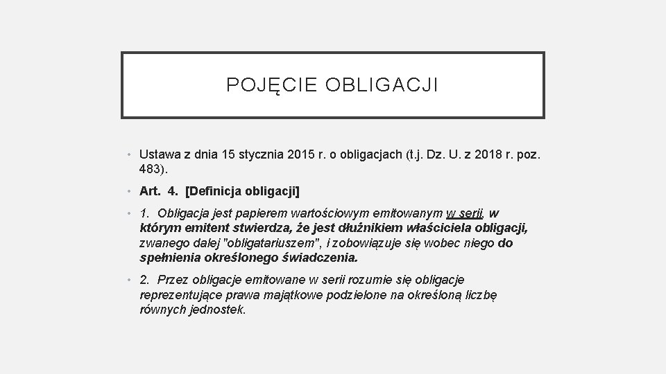 POJĘCIE OBLIGACJI • Ustawa z dnia 15 stycznia 2015 r. o obligacjach (t. j.