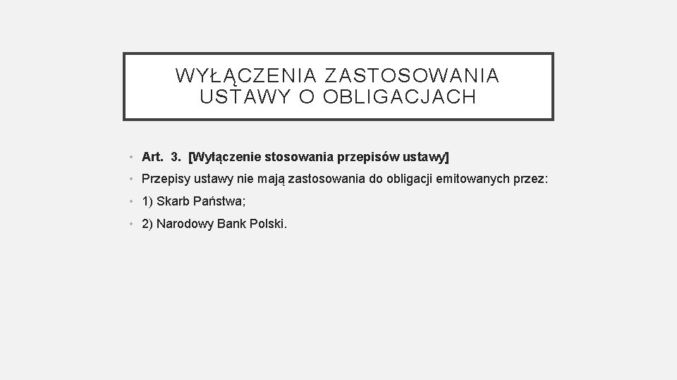 WYŁĄCZENIA ZASTOSOWANIA USTAWY O OBLIGACJACH • Art. 3. [Wyłączenie stosowania przepisów ustawy] • Przepisy