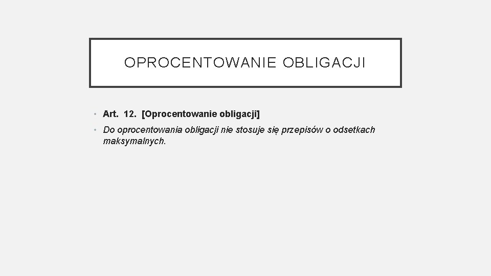 OPROCENTOWANIE OBLIGACJI • Art. 12. [Oprocentowanie obligacji] • Do oprocentowania obligacji nie stosuje się