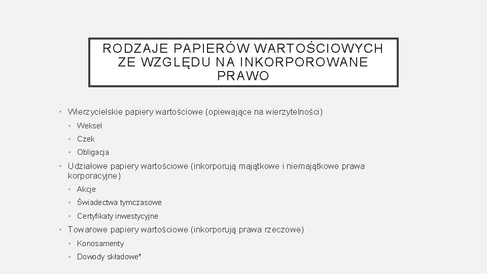 RODZAJE PAPIERÓW WARTOŚCIOWYCH ZE WZGLĘDU NA INKORPOROWANE PRAWO • Wierzycielskie papiery wartościowe (opiewające na