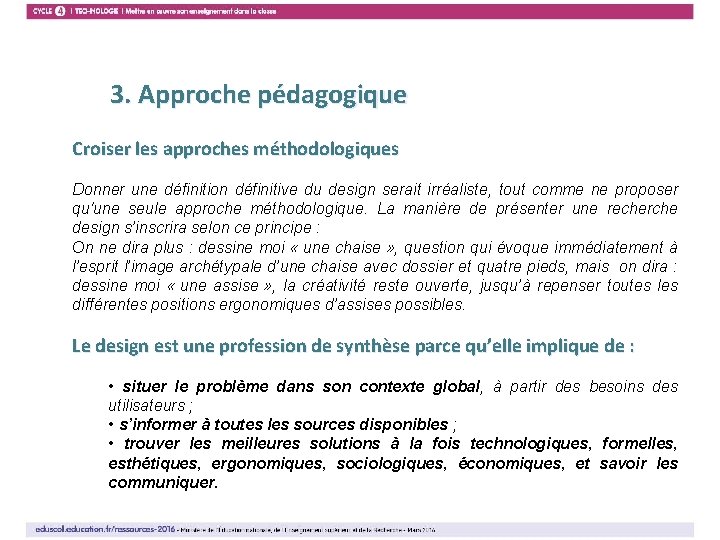 3. Approche pédagogique 7 Croiser les approches méthodologiques Donner une définition définitive du design