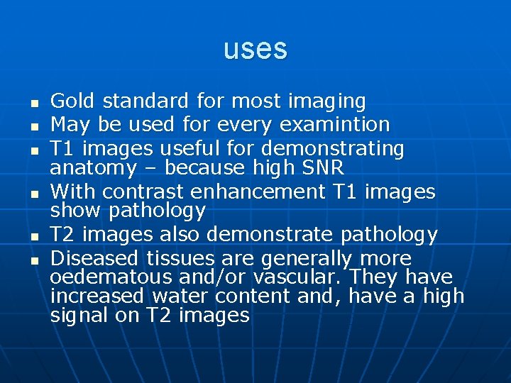 uses n n n Gold standard for most imaging May be used for every