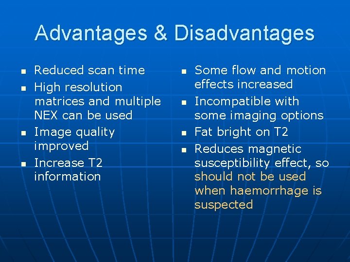 Advantages & Disadvantages n n Reduced scan time High resolution matrices and multiple NEX