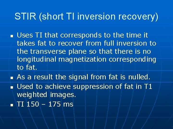 STIR (short TI inversion recovery) n n Uses TI that corresponds to the time