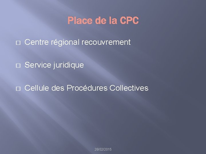 Place de la CPC � Centre régional recouvrement � Service juridique � Cellule des