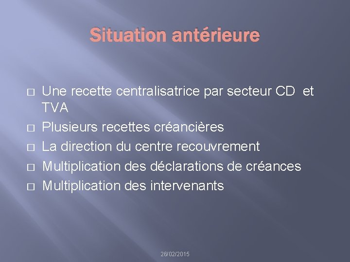 Situation antérieure � � � Une recette centralisatrice par secteur CD et TVA Plusieurs