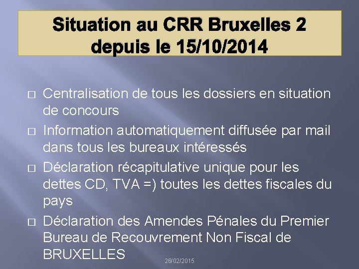 Situation au CRR Bruxelles 2 depuis le 15/10/2014 � � Centralisation de tous les