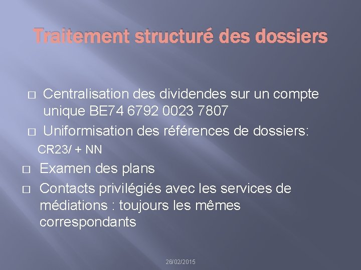 Traitement structuré des dossiers � � Centralisation des dividendes sur un compte unique BE