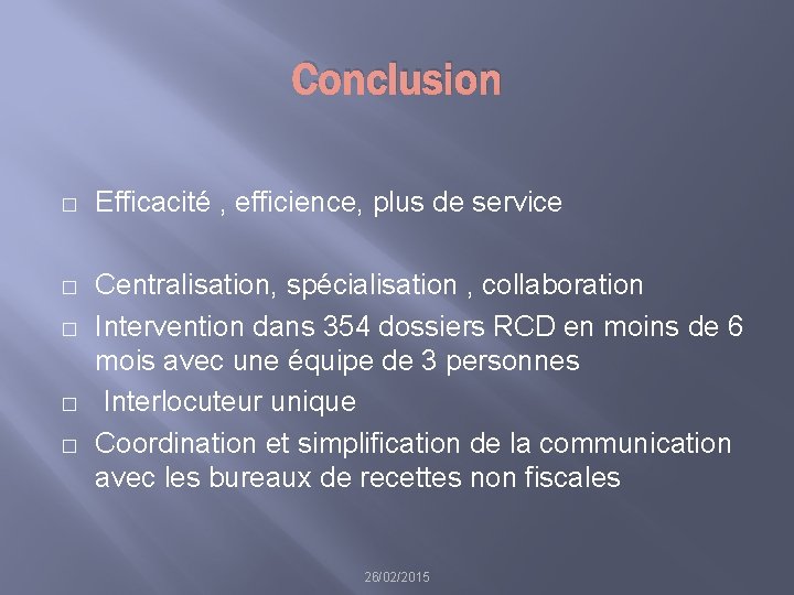 Conclusion � Efficacité , efficience, plus de service � Centralisation, spécialisation , collaboration Intervention